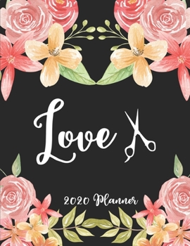 Love 2020 Planner: 8.5 x 11 - Weekly Appointment Planner Scheduler Organizer for Hair Stylists Dressers Salon Beauticians