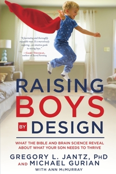 Paperback Raising Boys by Design: What the Bible and Brain Science Reveal about What Your Son Needs to Thrive Book