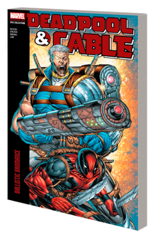 Paperback Deadpool & Cable Modern Era Epic Collection: Ballistic Bromance Book