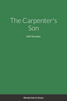 Paperback The Carpenter's Son: AKA Someday Book