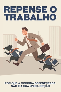 Repense o trabalho: Por que a corrida desenfreada não é a sua única opção (Escape da corrida desenfreada) (Portuguese Edition)