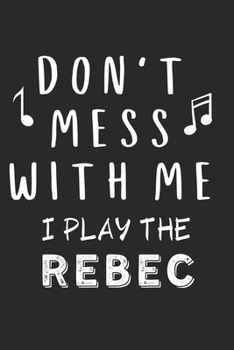 Paperback Don't mess with me I play the Rebec: Lined Journal, 120 Pages, 6 x 9, Music Instrument Gift Rebec Instruments, Black Matte Finish (Don't mess with me Book