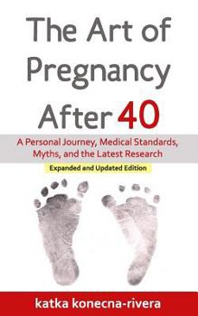 Paperback The Art of Pregnancy After 40: A Personal Journey, Medical Standards, Myths, and the Latest Research Book