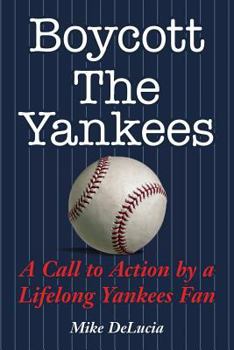 Paperback Boycott the Yankees: A Call to Action by a Lifelong Yankees Fan Book