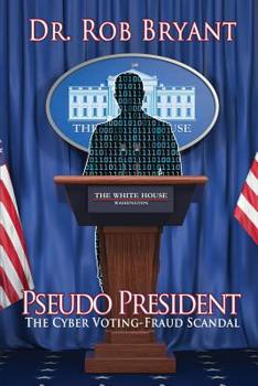 Paperback Pseudo President: The Cyber Voting-Fraud Scandal Book