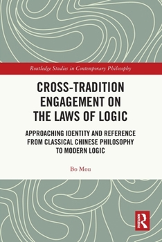 Paperback Cross-Tradition Engagement on the Laws of Logic: Approaching Identity and Reference from Classical Chinese Philosophy to Modern Logic Book