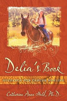 Paperback Delia's Book: Guidance for Cancer Healing Book