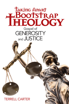 Paperback Taking Apart Bootstrap Theology: Gospel of Generosity and Justice Book