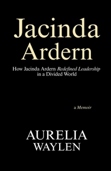 Paperback JACINDA ARDERN - How Jacinda Ardern Redefined Leadership in a Divided World Book