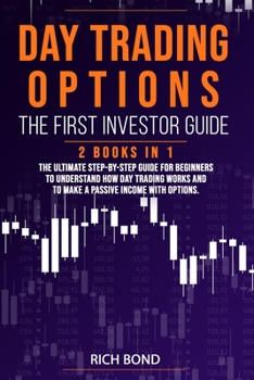 Paperback Day Trading Options the First Investor Guide: The Ultimate Step-By-Step Guide for Beginners To Understand How Day Trading Works And To Make a Passive Book