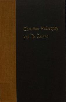 Hardcover Christian Philosophy and Its Future Book