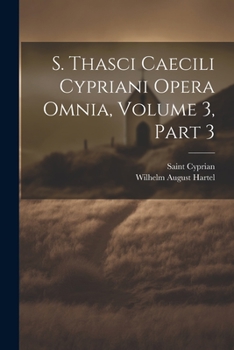 Paperback S. Thasci Caecili Cypriani Opera Omnia, Volume 3, part 3 [Latin] Book