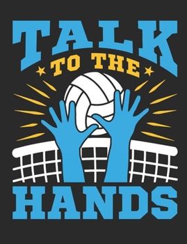Talk To The Hands: Volleyball Notebook, Blank Paperback Composition Book For Middle Blocker Player To Write In, 150 Pages, college ruled