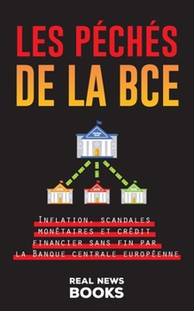 Paperback Les péchés de la BCE: Inflation, scandales monétaires et crédit financier sans fin par la Banque centrale européenne [French] Book