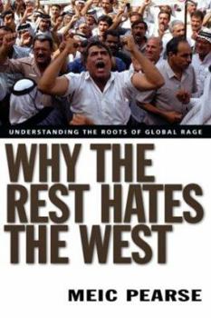 Paperback Why the Rest Hates the West: Understanding the Roots of Global Rage Book