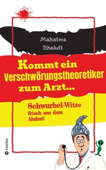 Paperback Kommt ein Verschwörungstheoretiker zum Arzt...: Schwurbel-Witze frisch aus dem Aluhut! [German] Book