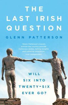 Paperback The Last Irish Question: Will Six Into Twenty-Six Ever Go? Book