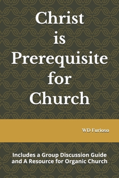Paperback Christ is Prerequisite for Church: Includes a Group Discussion Guide Book