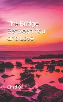 Paperback The Bridge Between You and Love Book