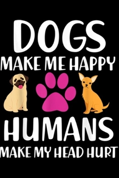 Paperback Dogs make me happy humans make my head hurt: Dogs make me happy humans make my head hurt cute dog lover Journal/Notebook Blank Lined Ruled 6x9 100 Pag Book