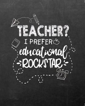 Teacher I Prefer Educational Rockstar Teacher's Planner and Organizer: Daily Weekly Monthly Planning, Yearly Overview, Events, Meetings and Notes