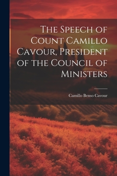 Paperback The Speech of Count Camillo Cavour, President of the Council of Ministers Book