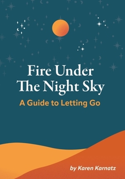 Paperback Fire Under the Night Sky: A Guide to Letting Go Book