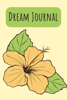 Dream Journal: 6x9 Dream Journal Flowers I Dreaming Journal INotebook For Your Dreams And Their Interpretations I Interactive Dream Journal I Dream Diary With Flowers