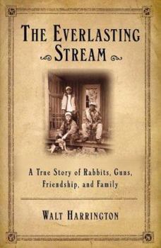 Hardcover The Everlasting Stream: A True Story of Rabbits, Guns, Friendship, and Family Book