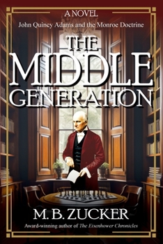 Paperback The Middle Generation: A Novel of John Quincy Adams and the Monroe Doctrine Book