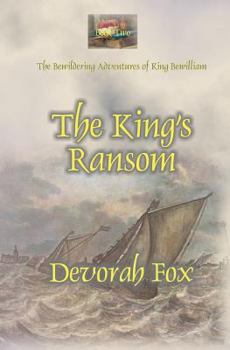 The King's Ransom - Book #2 of the Bewildering Adventures of King Bewilliam