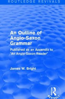 Paperback Routledge Revivals: An Outline of Anglo-Saxon Grammar (1936): Published as an Appendix to "An Anglo-Saxon Reader" Book