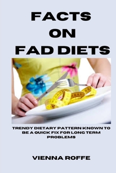 Paperback Facts on Fad Diets: Trendy Dietary Pattern Known To Be A Quick Fix For Long Term Problems Book