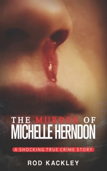 Paperback The Murder of Michelle Herndon: A Shocking True Crime Story Book