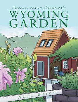 Adventures in Grandma's Wyoming Garden