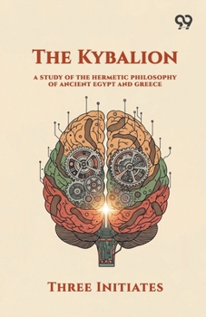 The Kybalion: A Study of The Hermetic Philosophy of Ancient Egypt and Greece