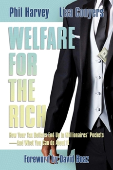 Hardcover Welfare for the Rich: How Your Tax Dollars End Up in Millionaires' Pockets--And What You Can Do about It Book