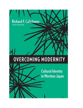 Hardcover Overcoming Modernity: Cultural Identity in Wartime Japan Book
