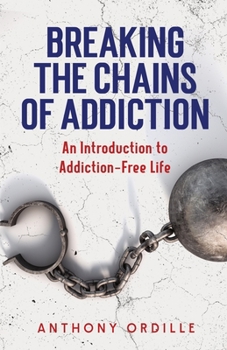 Paperback Breaking the Chains of Addiction: An Introduction to Addiction-Free Life Book