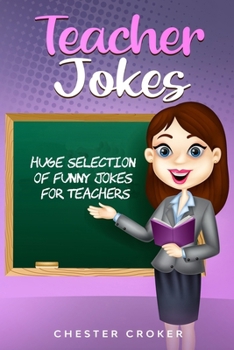 Paperback Teacher Jokes: Huge Selection Of Funny Jokes For Teachers Book