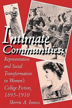 Paperback Intimate Communities: Representation and Social Transformation in Women's College Fiction, 1895-1910 Book