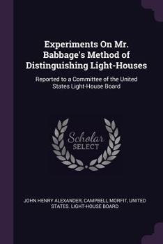 Paperback Experiments On Mr. Babbage's Method of Distinguishing Light-Houses: Reported to a Committee of the United States Light-House Board Book