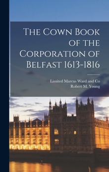 Hardcover The Cown Book of the Corporation of Belfast 1613-1816 Book