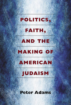 Paperback Politics, Faith, and the Making of American Judaism Book