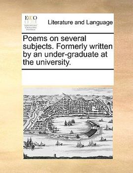 Paperback Poems on several subjects. Formerly written by an under-graduate at the university. Book