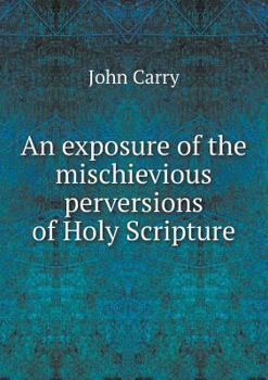 Paperback An exposure of the mischievious perversions of Holy Scripture Book