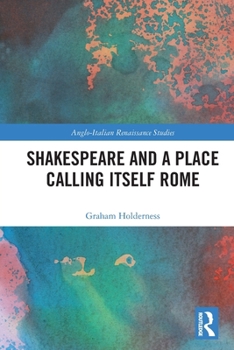 Paperback Shakespeare and a Place Calling Itself Rome (Anglo-Italian Renaissance Studies) Book