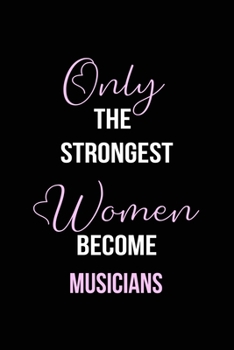 Paperback The Strongest Women Become Musicians Notebook: Musician Gift Lined Notebook / Journal / Diary Gift, 120 blank pages, 6x9 inches, Matte Finish Cover Book