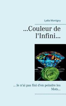 Paperback ... couleur de l'Infini...: ... je n'ai pas fini d'en peindre les mots... [French] Book