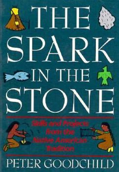 Paperback The Spark in the Stone: Skills and Projects from the Native American Tradition Book